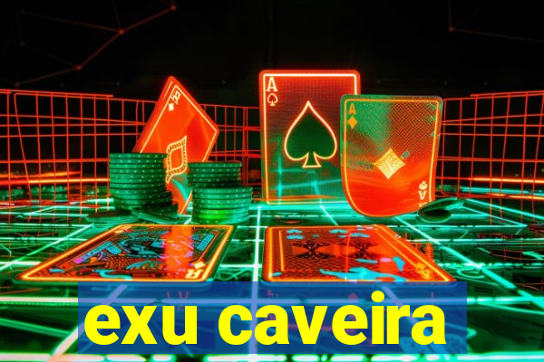 exu caveira